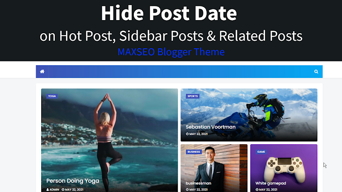 How To Hide Post Date on Hot Posts, Sidebar Posts & YouMayLikeThese Posts ( MAXSEO Blogger Theme )