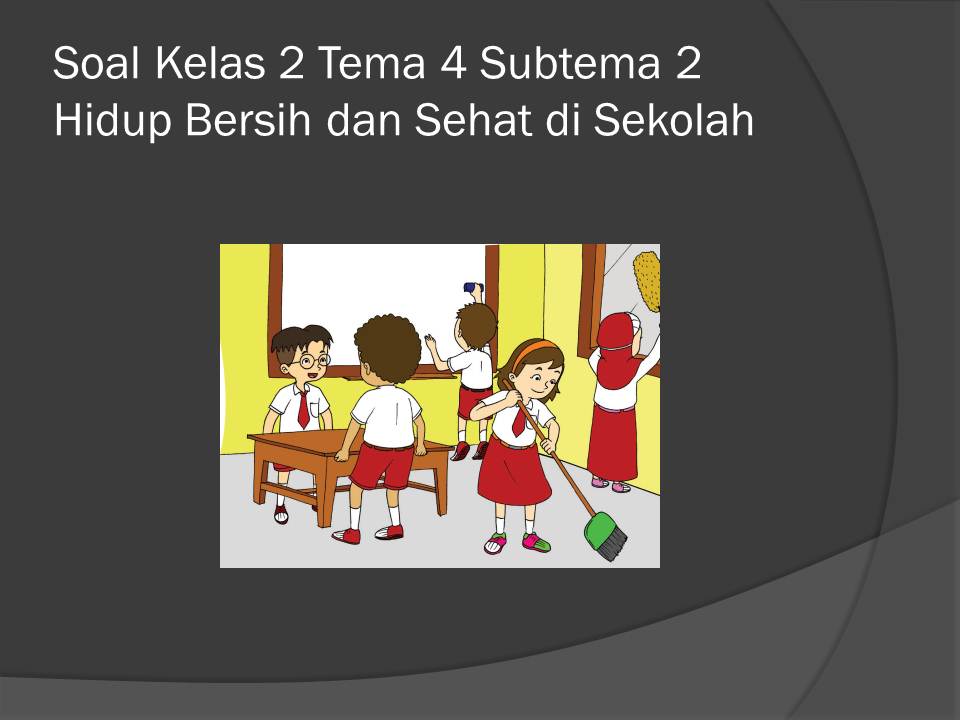 Soal Tematik Kelas 2 Tema 4 Subtema 2 Hidup Bersih Dan Sehat Kumpulan Soal Tematik Sd