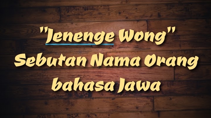 Sebutan Nama Orang Jenenge Wong Dalam Bahasa Jawa