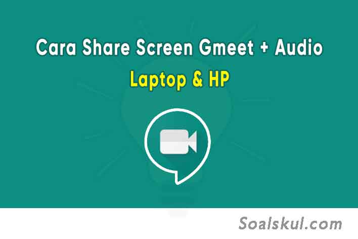 Cara Share Screen Google Meet dengan Suara di HP & Laptop - Soalskul