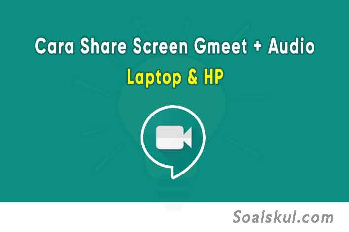 Cara Share Screen Google Meet dengan Suara di HP & Laptop - Soalskul