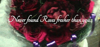 Never found Roses fresher than you.. 