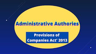 Administrative Authorities under Companies Act’ 2013  Company Law