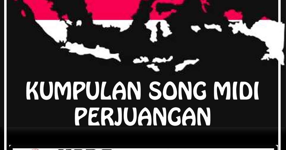 DOWNLOAD KUMPULAN SONG MIDI PERJUANGAN NASIONAL DOWNLOAD KUMPULAN SONG MIDI PERJUANGAN NASIONAL
