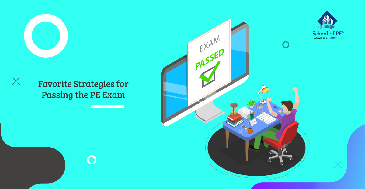 Favorite Strategies for Passing the PE Exam Favorite Strategies for Passing the PE Exam
