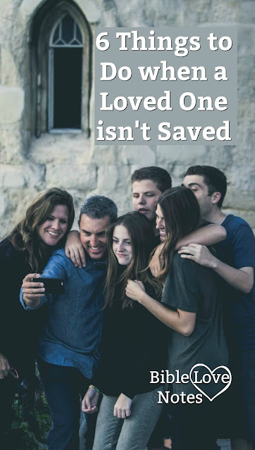 6 Things to do when you have unsaved loved ones. Let this 1-minute devotion inspire you.