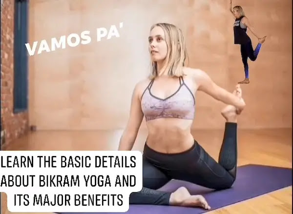 Learn the Basic Details About Bikram Yoga And Its Major Benefits Learn the Basic Details About Bikram Yoga And Its Major Benefits