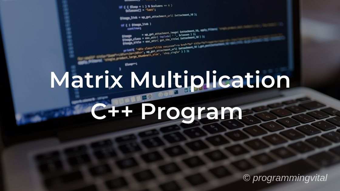 C++ Program to Perform Matrix Multiplication using Multidimensional ...
