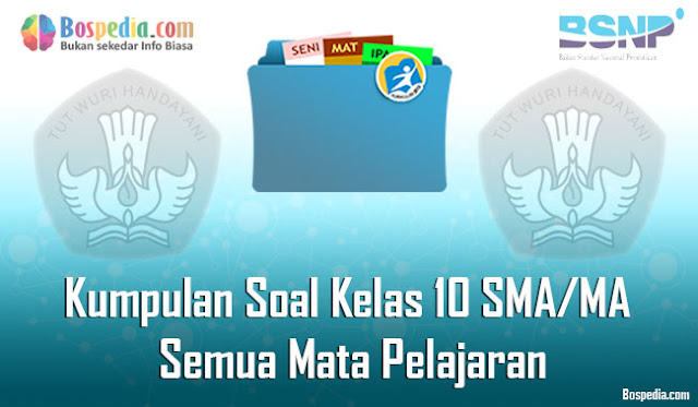 Kumpulan Soal Kelas 10 SMA/MA Semua Mata Pelajaran