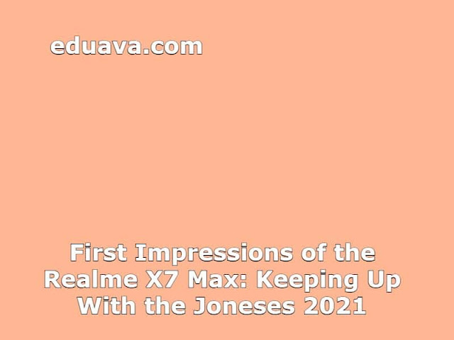 First Impressions of the Realme X7 Max: Keeping Up With the Joneses 2021