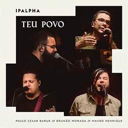 Baixar Música Gospel Teu Povo - Ipalpha feat. Mauro Henrique, PC Baruk e Brunão Morada Mp3