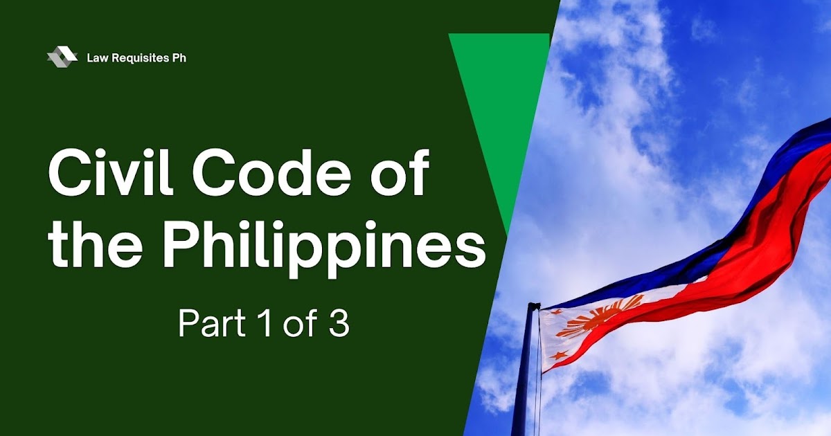 Law Requisites Ph REPUBLIC ACT NO. 386 Otherwise Known as the Civil Code of the Philippines