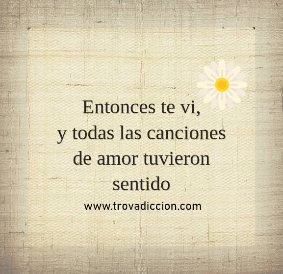 Entonces te vi y todas las canciones de amor tuvieron sentido