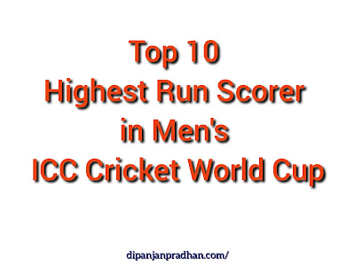 Top 10 highest Run Scorer in Men's ICC Cricket World Cup Top 10 highest Run Scorer in Men's ICC Cricket World Cup