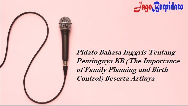 Pidato Bahasa Inggris Tentang Pentingnya Kb The Importance Of Family Planning And Birth Control Beserta Artinya Jago Berpidato Apa Yang Kamu Cari Ada Disini