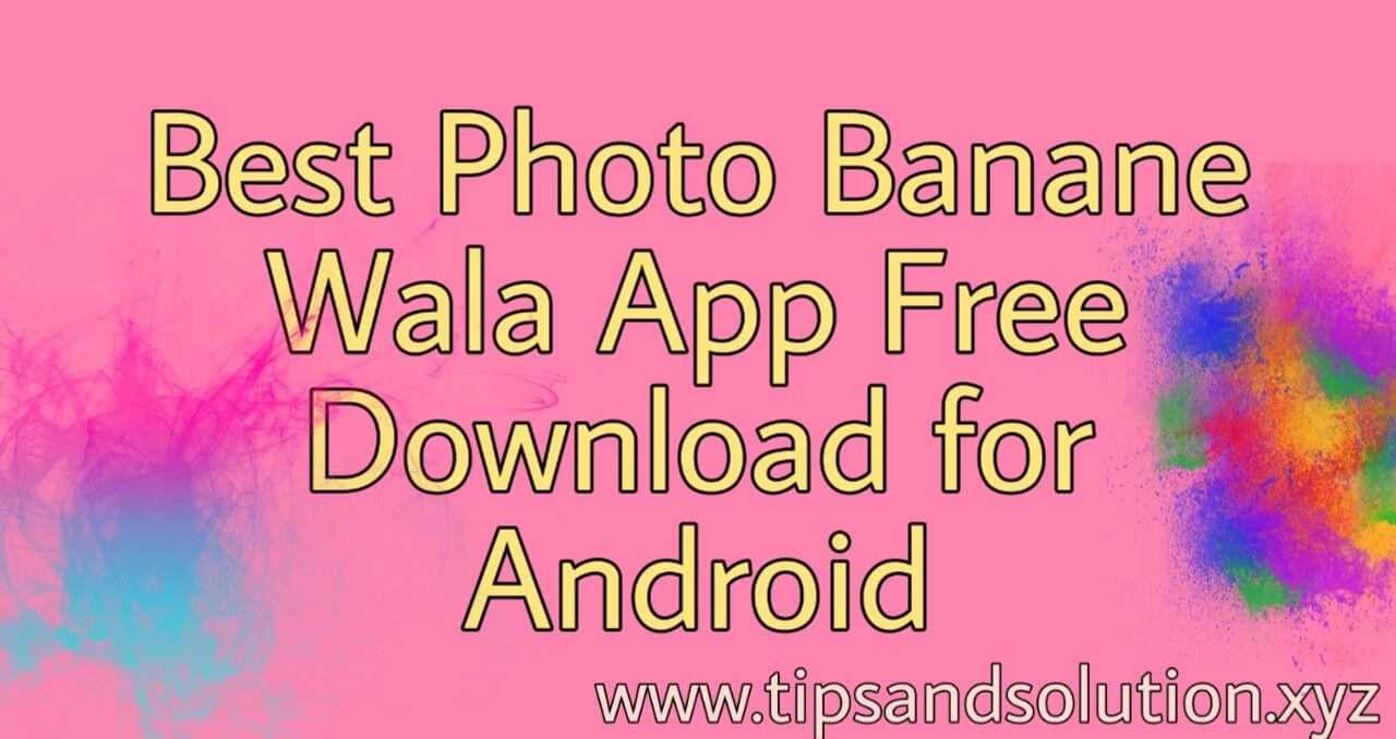 Best Photo Banane Wala App Free Download for Android 2019 Best Photo Banane Wala App Free Download for Android 2019