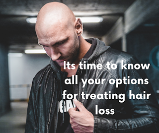 Its time to know all your options for treating hair loss -- Act Immediately !!