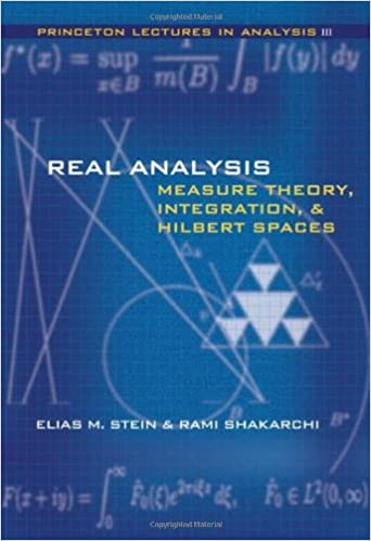 Real Analysis: Measure Theory, Integration, and Hilbert Spaces First Edition