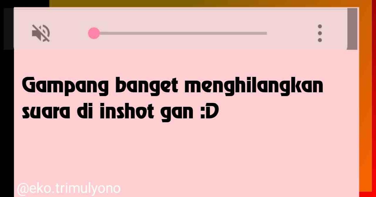 Cara Menghilangkan Suara Di Inshot 100 Bersih Cara Menghilangkan Suara Di Inshot 100 Bersih