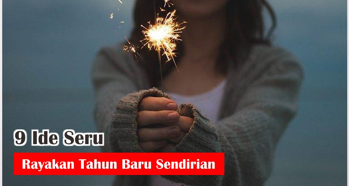 9 Ide Seru Rayakan Tahun Baru Sendirian