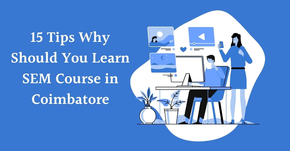 15 Tips Why Should You Learn SEM Course in Coimbatore