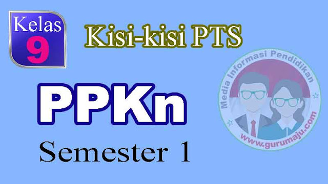 Kisi-Kisi UTS / PTS PPKN Kelas 9 Semester 1 K13 Tahun 2022 / 2023