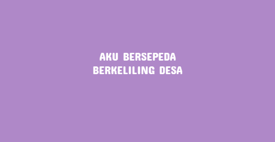 Buatlah Paragraf dengan ide pokok Aku bersepeda berkeliling desa Aku BERSEPEDA keliling desa - 12 Contoh Paragraf