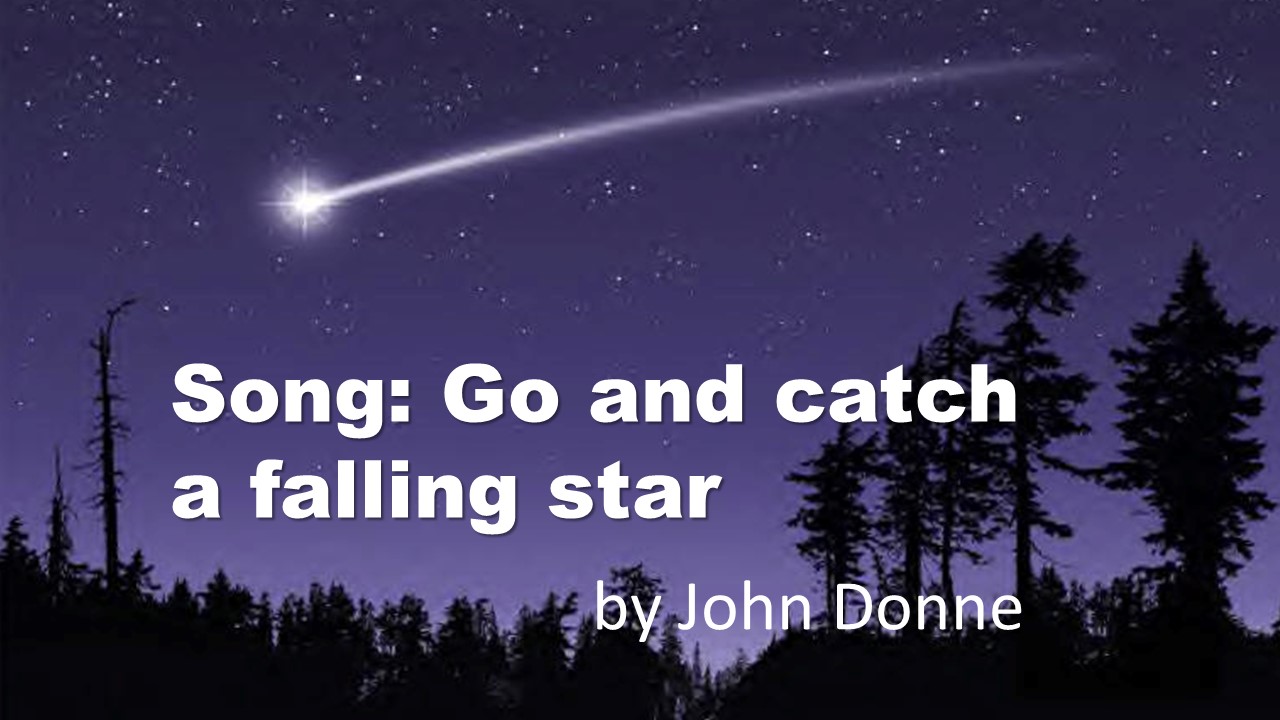 Song: Go and catch a falling star by John Donne (The poem, Summary