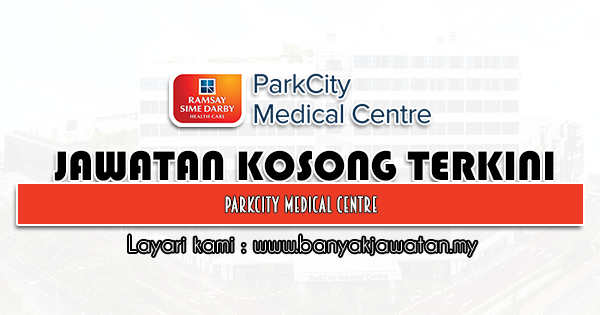 Jawatan Kosong 2021 di ParkCity Medical Centre