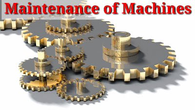 Maintenance of Machines - machinon ka Rakh rakhav - मशीनों का रखरखाव