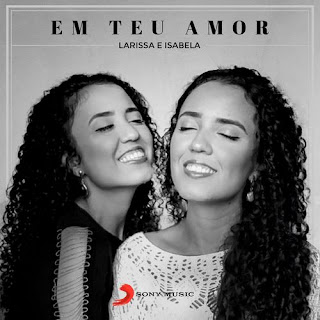 Baixar Música Gospel Em Teu Amor - Larissa e Isabela Mp3