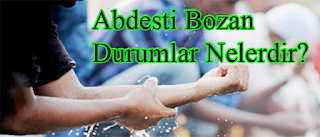 Gusül Abdestini Bozan Durumlar