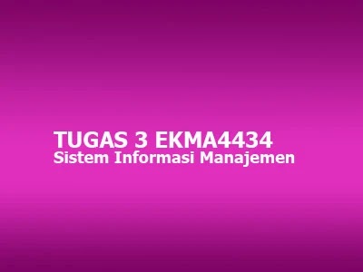 Tugas 3 EKMA4434 Sistem Informasi Manajemen - S1 Akuntansi UT