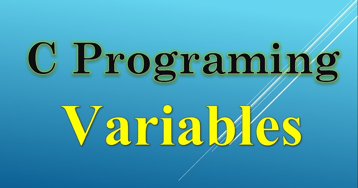 C Programming:Variables Introduction and Types, With Examples and ...