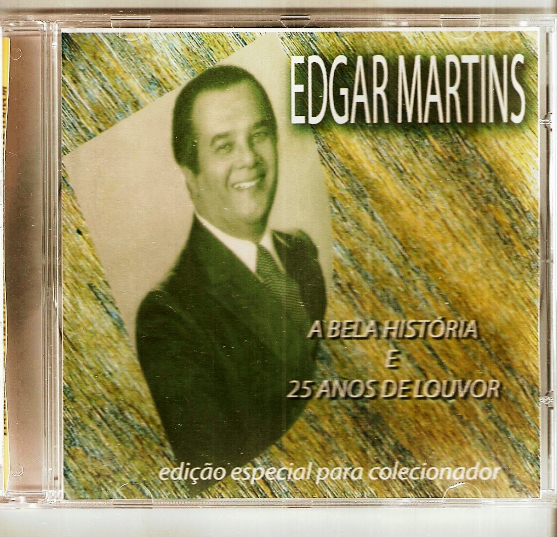 Edgar Martins - A Bela História e 25 Anos de Louvor