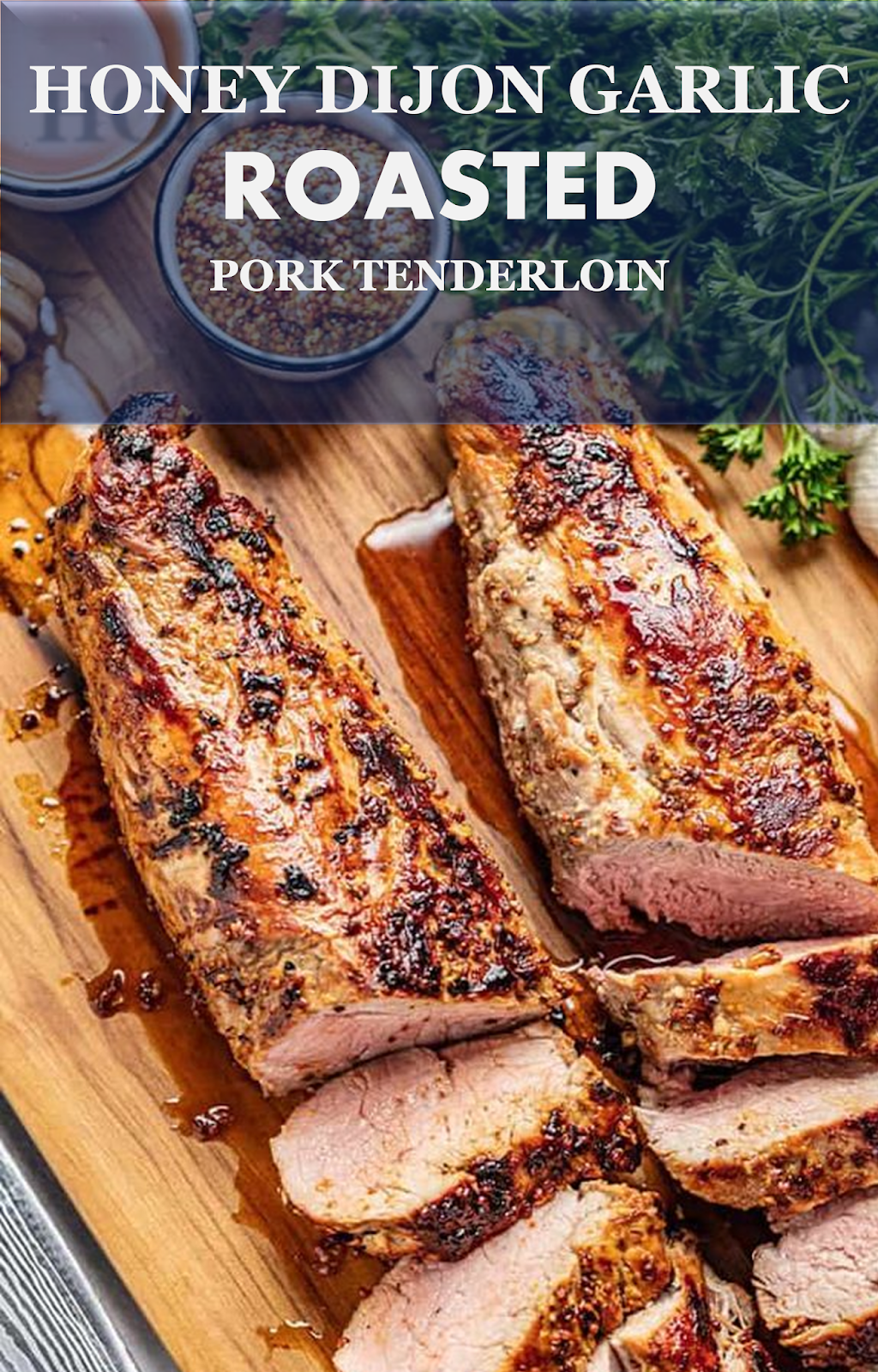 HONEY DIJON GARLIC ROASTED PORK TENDERLOIN