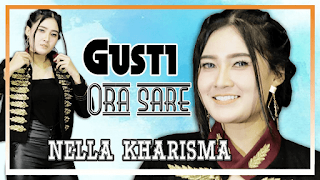 Lirik Lagu Nella Kharisma - Gusti Ora Sare