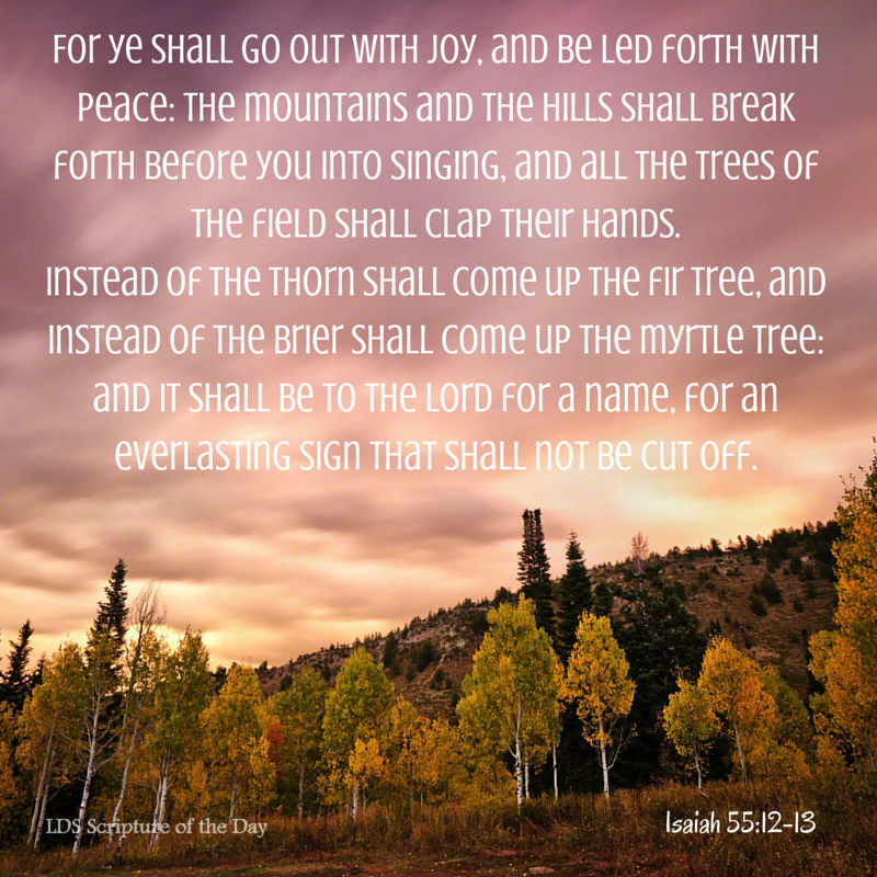 LDS Scripture Of The Day Isaiah 55 12 13 LDS Scripture Of The Day Isaiah 55 12 13