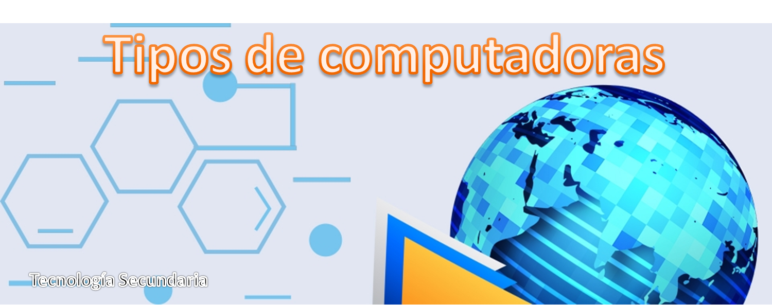 Clasificación de las computadoras Tecnología Secundaria Clasificación de las computadoras Tecnología Secundaria