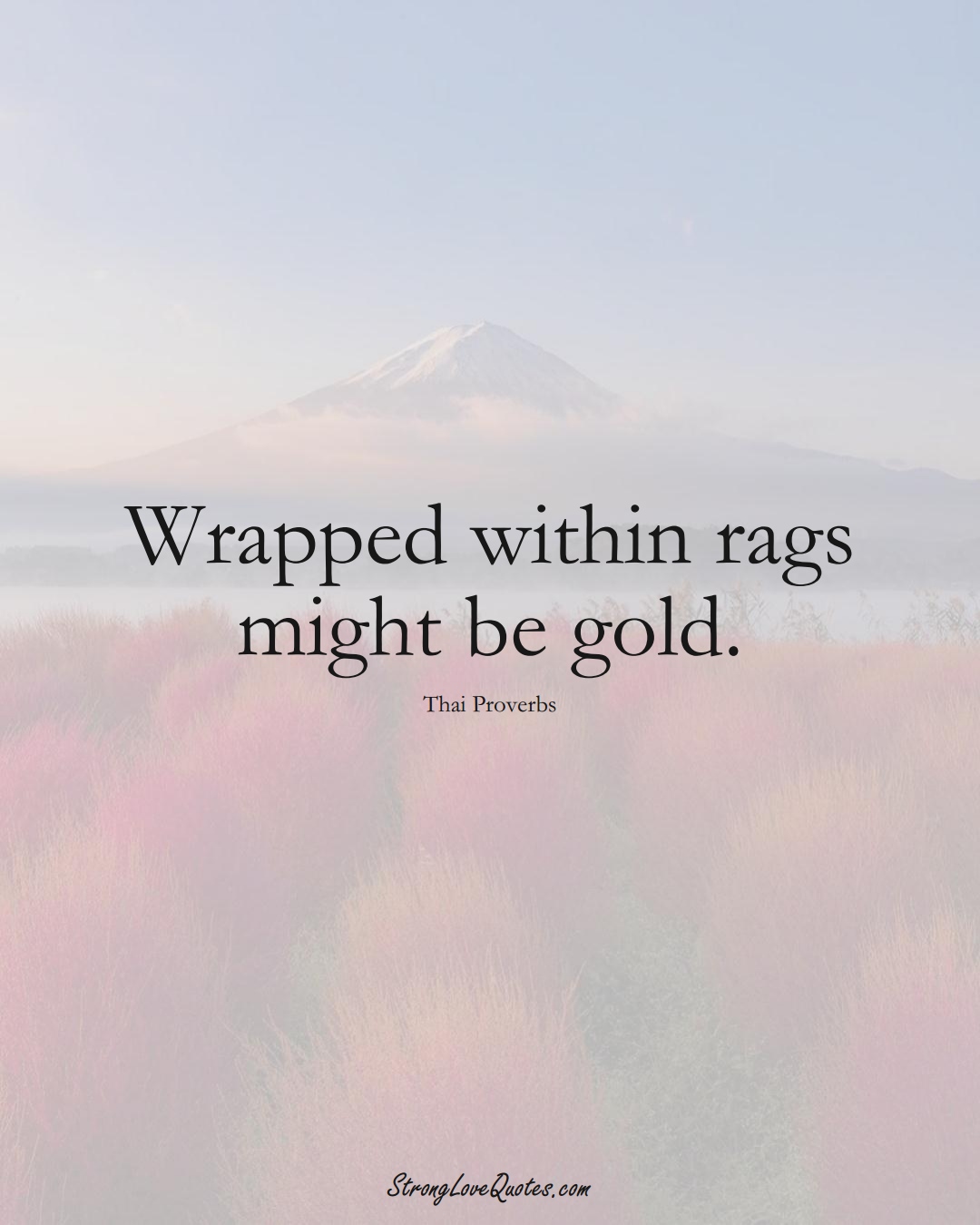 Wrapped within rags might be gold. (Thai Sayings);  #AsianSayings