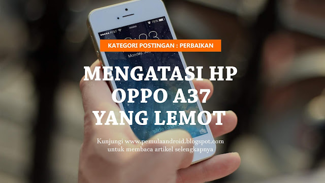Cara Mengatasi Hp Oppo A37 Yang Lemot - Pemula Android
