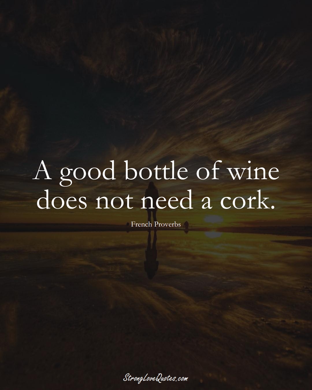 A good bottle of wine does not need a cork. (French Sayings);  #EuropeanSayings