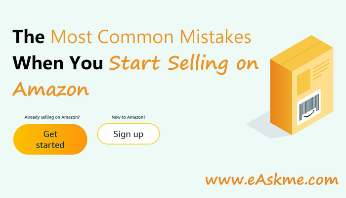 The Most Common Mistakes When You Start Selling On Amazon