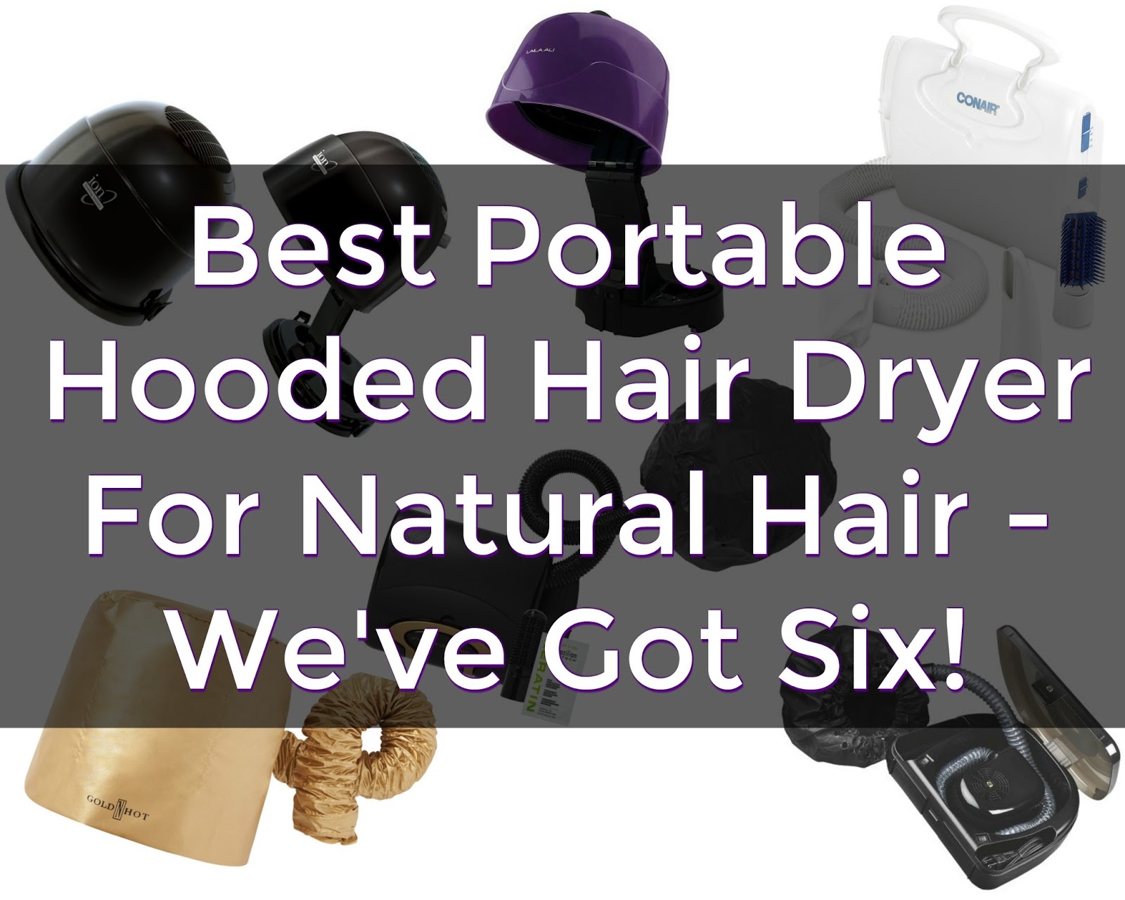 Best Portable Hooded Natural Hair Dryer We've Got Six!
