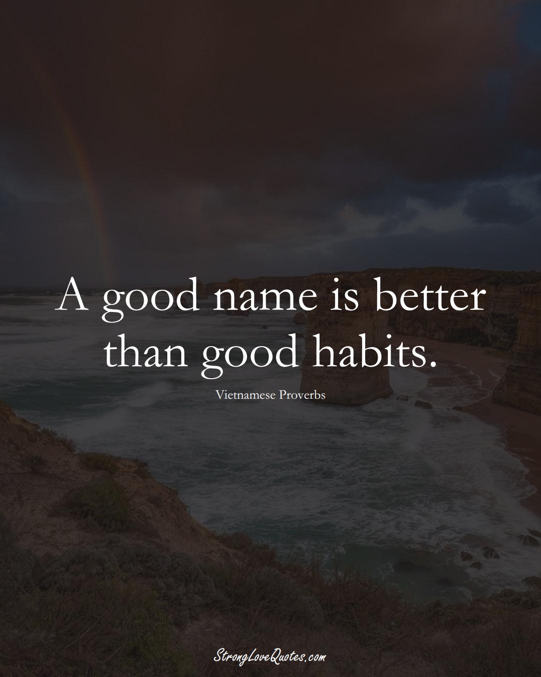 A good name is better than good habits. (Vietnamese Sayings);  #AsianSayings