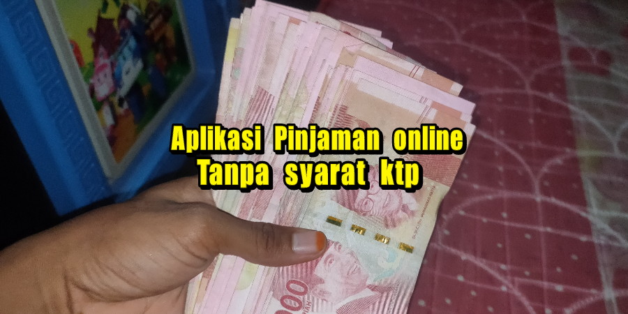 Pinjaman Online Langsung Cair Tanpa Syarat KTP ...