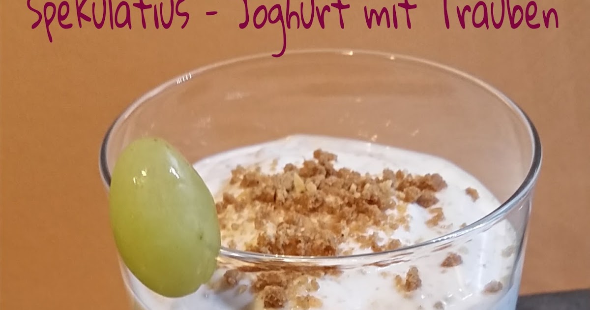 Heike&amp;#39;s Küchenexperimente ☆☆☆: Spekulatius-Joghurt mit Trauben