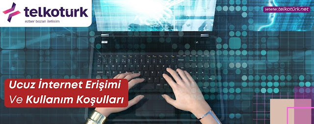 Ucuz İnternet Erişimi Ve Kullanım Koşulları