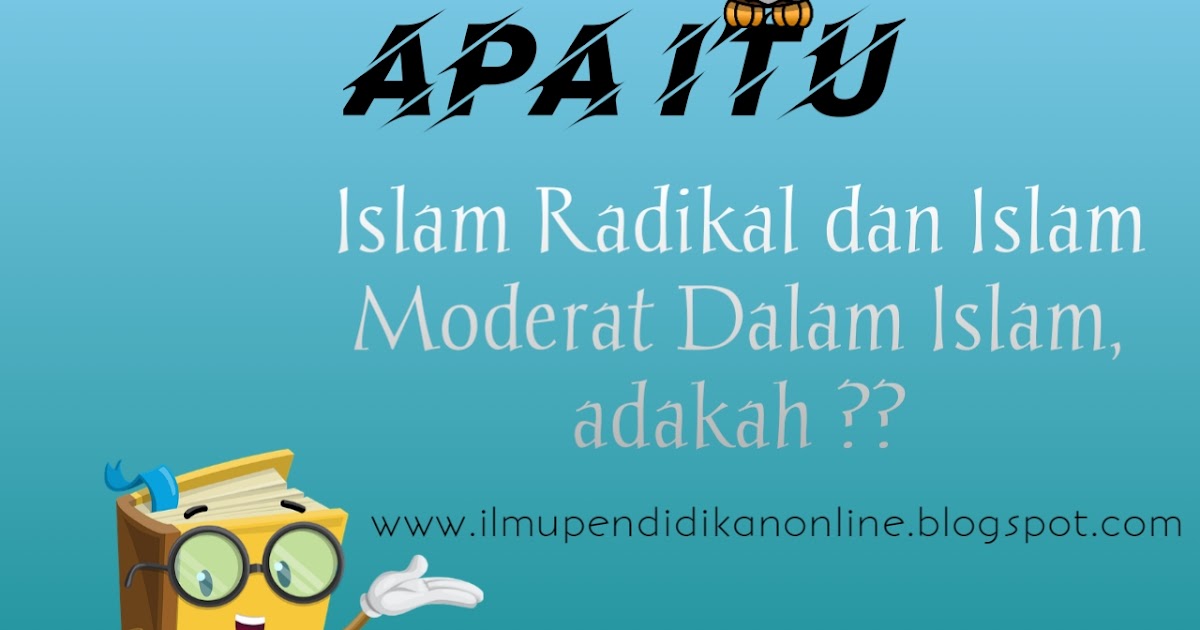 Islam Radikal dan Islam Moderat Dalam Islam, adakah ?? IT Dakwah
