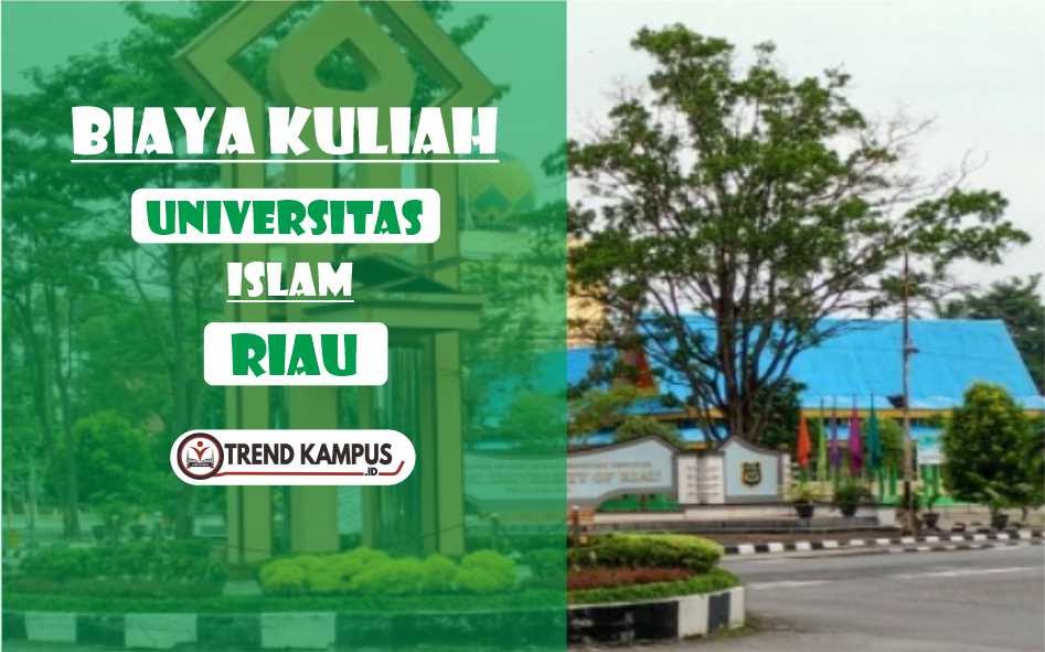 Biaya Kuliah Universitas Islam Riau 2021/2022 Trend Kampus